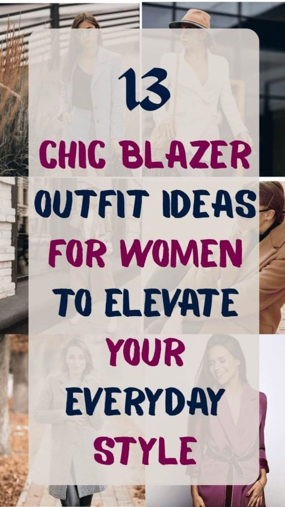 13 Chic Blazer Outfit Ideas for Women to Elevate Your Everyday Style